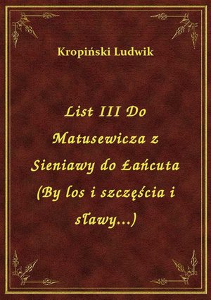 List III Do Matusewicza z Sieniawy do Łańcuta (By los i szczęścia i sławy...) – ebook