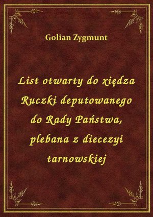 List otwarty do xiędza Ruczki deputowanego do Rady Państwa, plebana z diecezyi tarnowskiej – ebook