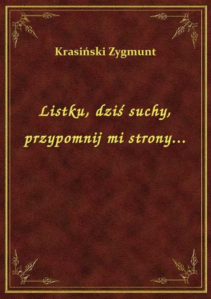 Listku, dziś suchy, przypomnij mi strony... – ebook