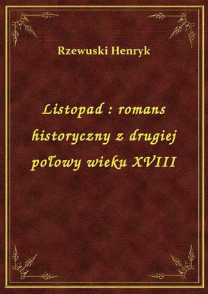 Listopad : romans historyczny z drugiej połowy wieku XVIII – ebook