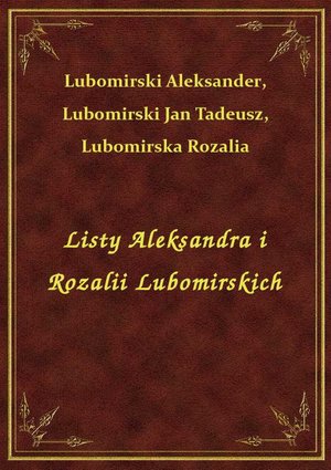 Listy Aleksandra i Rozalii Lubomirskich – ebook