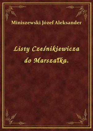 Listy Cześnikiewicza do Marszałka. – ebook