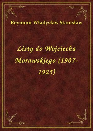 Listy do Wojciecha Morawskiego (1907-1925) – ebook