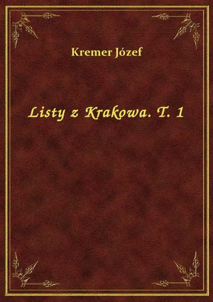 Listy z Krakowa. T. 1 – ebook
