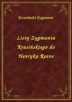 Listy Zygmunta Krasińskiego do Henryka Reeve – ebook