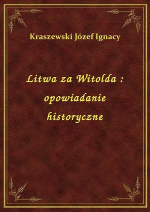 Litwa za Witolda : opowiadanie historyczne – ebook