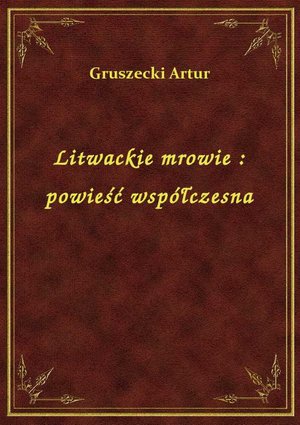 Litwackie mrowie : powieść współczesna – ebook