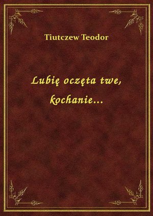 Lubię oczęta twe, kochanie... – ebook