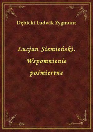 Lucjan Siemieński. Wspomnienie pośmiertne – ebook