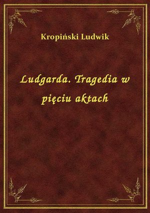 Ludgarda. Tragedia w pięciu aktach – ebook