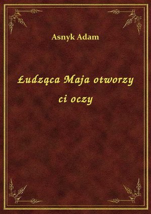 Łudząca Maja otworzy ci oczy – ebook