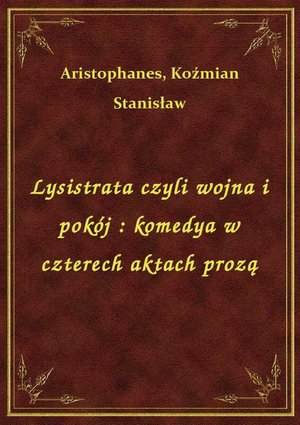 Lysistrata czyli wojna i pokój : komedya w czterech aktach prozą – ebook