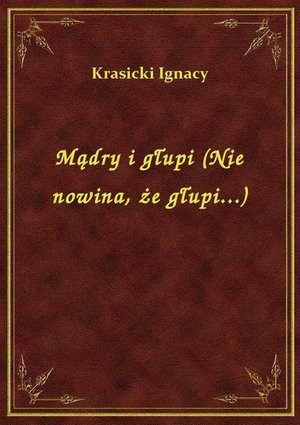 Mądry i głupi (Nie nowina, że głupi...) – ebook