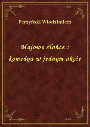 Majowe słońce : komedya w jednym akcie – ebook