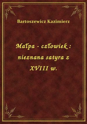 Małpa - człowiek : nieznana satyra z XVIII w. – ebook