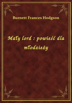 Mały lord : powieść dla młodzieży – ebook
