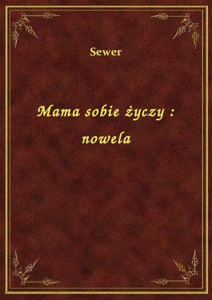 Mama sobie życzy : nowela – ebook