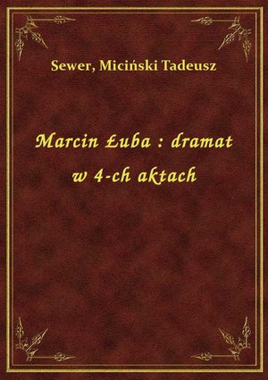 Marcin Łuba : dramat w 4-ch aktach – ebook