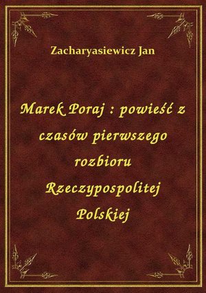 Marek Poraj : powieść z czasów pierwszego rozbioru Rzeczypospolitej Polskiej – ebook