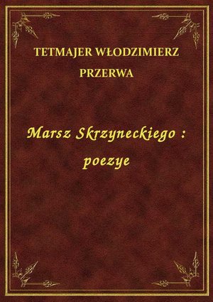 Marsz Skrzyneckiego : poezye – ebook