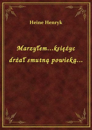 Marzyłem...księżyc drżał smutną powieką... – ebook