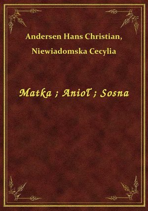 Matka. Anioł. Sosna – ebook