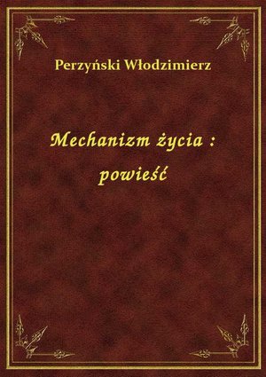 Mechanizm życia : powieść – ebook