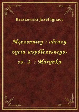 Męczennicy : obrazy życia współczesnego, cz. 2. : Marynka – ebook