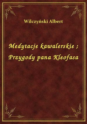 Medytacje kawalerskie. Przygody pana Kleofasa – ebook