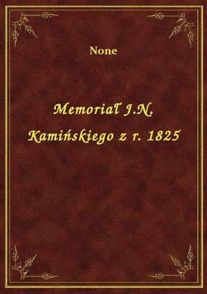 Memoriał J.N. Kamińskiego z r. 1825 – ebook
