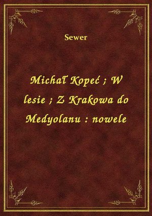 Michał Kopeć. W lesie. Z Krakowa do Medyolanu : nowele – ebook