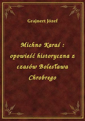 Michno Karaś : opowieść historyczna z czasów Bolesława Chrobrego – ebook