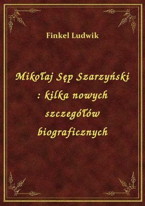 Mikołaj Sęp Szarzyński : kilka nowych szczegółów biograficznych – ebook