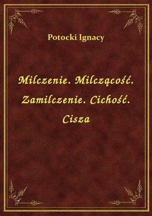 Milczenie. Milczącość. Zamilczenie. Cichość. Cisza – ebook