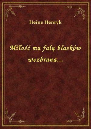Miłość ma falą blasków wezbrana... – ebook