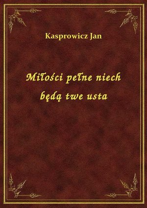 Miłości pełne niech będą twe usta – ebook