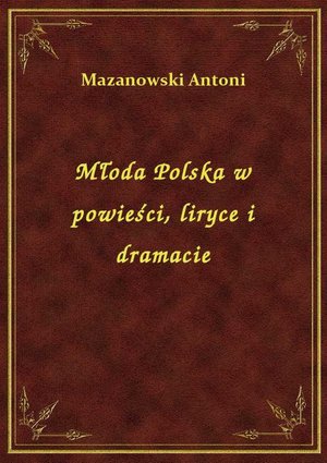 Młoda Polska w powieści, liryce i dramacie – ebook
