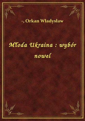 Młoda Ukraina : wybór nowel – ebook