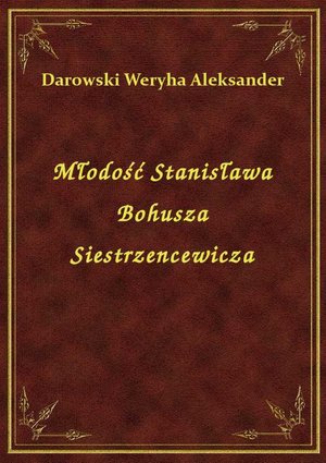 Młodość Stanisława Bohusza Siestrzencewicza – ebook