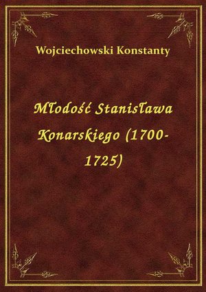 Młodość Stanisława Konarskiego (1700-1725) – ebook