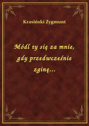 Módl ty się za mnie, gdy przedwcześnie zginę... – ebook