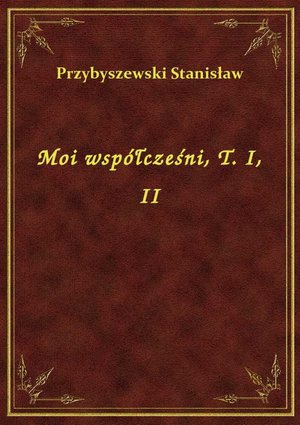 Moi współcześni, T. I, II – ebook