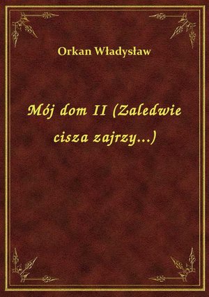 Mój dom II (Zaledwie cisza zajrzy...) – ebook