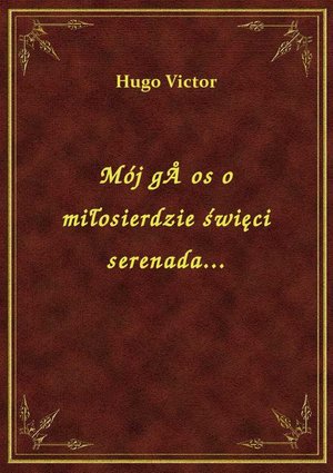 Mój gÅ�os o miłosierdzie święci serenada... – ebook