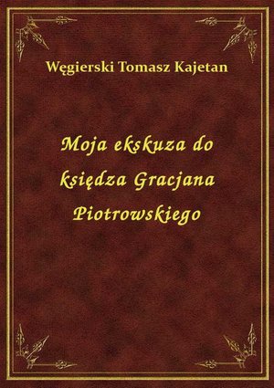 Moja ekskuza do księdza Gracjana Piotrowskiego – ebook