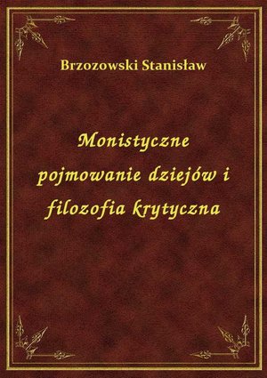 Monistyczne pojmowanie dziejów i filozofia krytyczna – ebook