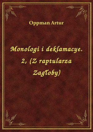 Monologi i deklamacye. 2, (Z raptularza Zagłoby) – ebook