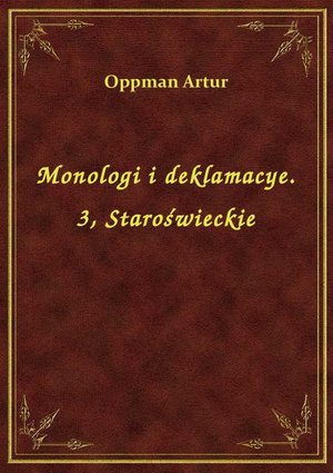Monologi i deklamacye. 3, Staroświeckie – ebook