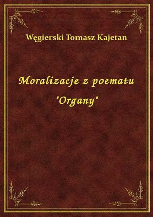 Moralizacje z poematu "Organy" – ebook