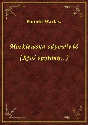 Moskiewska odpowiedź (Ktoś spytany...) – ebook